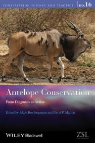 Title: Antelope Conservation: From Diagnosis to Action / Edition 1, Author: Jakob Bro-Jorgensen