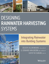 Title: Designing Rainwater Harvesting Systems: Integrating Rainwater into Building Systems / Edition 1, Author: Celeste Allen Novak