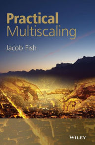 Title: Practical Multiscaling / Edition 1, Author: Jacob Fish