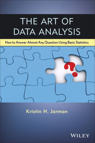 The Art of Data Analysis: How to Answer Almost Any Question Using Basic Statistics / Edition 1