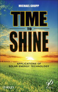 Title: Time to Shine: Applications of Solar Energy Technology, Author: Michael Grupp