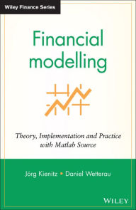 Title: Financial Modelling: Theory, Implementation and Practice with MATLAB Source, Author: Joerg Kienitz