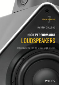 Title: High Performance Loudspeakers: Optimising High Fidelity Loudspeaker Systems / Edition 7, Author: Martin Colloms