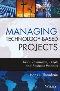 Title: Managing Technology-Based Projects: Tools, Techniques, People and Business Processes, Author: Hans J. Thamhain