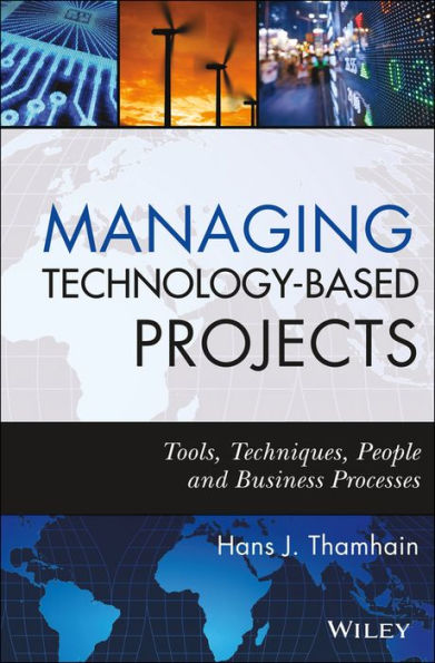 Managing Technology-Based Projects: Tools, Techniques, People and Business Processes