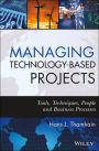 Managing Technology-Based Projects: Tools, Techniques, People and Business Processes