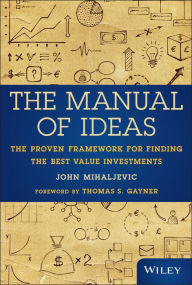 Title: The Manual of Ideas: The Proven Framework for Finding the Best Value Investments, Author: John Mihaljevic