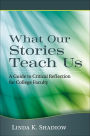 What Our Stories Teach Us: A Guide to Critical Reflection for College Faculty