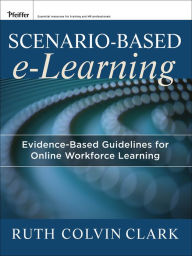Title: Scenario-based e-Learning: Evidence-Based Guidelines for Online Workforce Learning, Author: Ruth C. Clark
