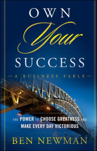 Title: Own Your Success: The Power to Choose Greatness and Make Every Day Victorious, Author: Ben Newman