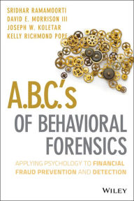 Title: A.B.C.'s of Behavioral Forensics: Applying Psychology to Financial Fraud Prevention and Detection, Author: Sridhar Ramamoorti