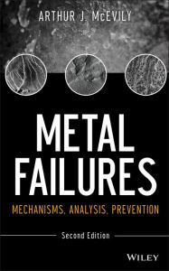 Title: Metal Failures: Mechanisms, Analysis, Prevention, Author: Arthur J. McEvily