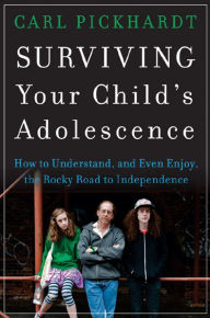 Title: Surviving Your Child's Adolescence: How to Understand, and Even Enjoy, the Rocky Road to Independence, Author: Carl Pickhardt