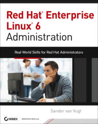 Title: Red Hat Enterprise Linux 6 Administration: Real World Skills for Red Hat Administrators, Author: Sander van Vugt