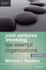 Title: Joint Ventures Involving Tax-Exempt Organizations, Author: Michael I. Sanders