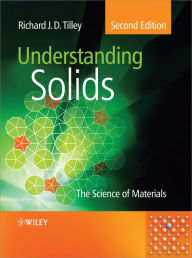 Title: Understanding Solids: The Science of Materials / Edition 2, Author: Richard J. D. Tilley