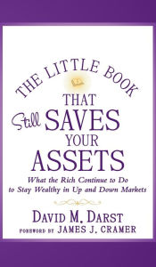 Title: The Little Book that Still Saves Your Assets: What The Rich Continue to Do to Stay Wealthy in Up and Down Markets, Author: David M. Darst