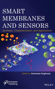 Title: Smart Membranes and Sensors: Synthesis, Characterization, and Applications / Edition 1, Author: Annarosa Gugliuzza