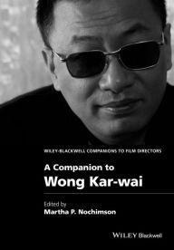 Free download of it ebooks A Companion to Wong Kar-wai 9781118424247  by Martha P. Nochimson