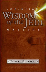 Title: Christian Wisdom of the Jedi Masters, Author: Dick Staub