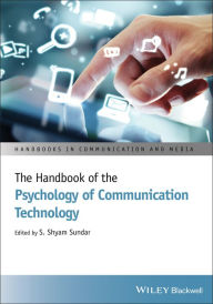 Title: The Handbook of the Psychology of Communication Technology, Author: S. Shyam Sundar