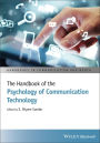 The Handbook of the Psychology of Communication Technology