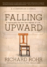 Title: Falling Upward: A Spirituality for the Two Halves of Life -- A Companion Journal, Author: Richard Rohr