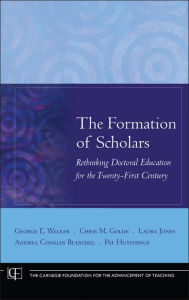 Title: The Formation of Scholars: Rethinking Doctoral Education for the Twenty-First Century, Author: George E. Walker