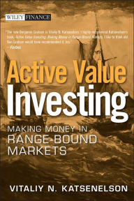 Title: Active Value Investing: Making Money in Range-Bound Markets, Author: Vitaliy N. Katsenelson