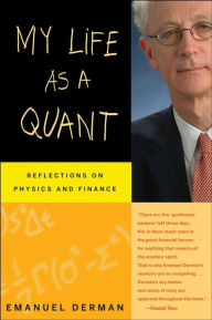 Title: My Life as a Quant: Reflections on Physics and Finance, Author: Emanuel Derman