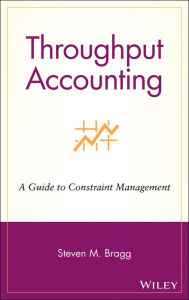 Title: Throughput Accounting: A Guide to Constraint Management, Author: Steven M. Bragg