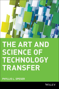Title: The Art and Science of Technology Transfer, Author: Phyllis L. Speser