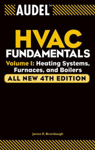 Title: Audel HVAC Fundamentals, Volume 1: Heating Systems, Furnaces and Boilers, Author: James E. Brumbaugh