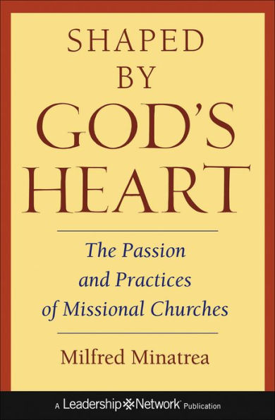 Shaped By God's Heart: The Passion and Practices of Missional Churches