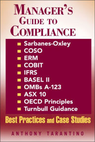 Read educational books online free no download Manager's Guide to Compliance: Sarbanes-Oxley, COSO, ERM, COBIT, IFRS, BASEL II, OMB's A-123, ASX 10, OECD Principles, Turnbull Guidance, Best Practices, and Case Studies
