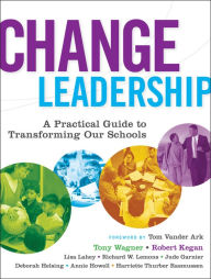 Title: Change Leadership: A Practical Guide to Transforming Our Schools, Author: Tony Wagner