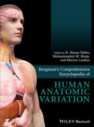 Title: Bergman's Comprehensive Encyclopedia of Human Anatomic Variation, Author: R. Shane Tubbs