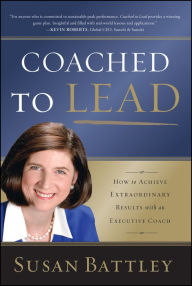 Title: Coached to Lead: How to Achieve Extraordinary Results with an Executive Coach, Author: Susan Battley