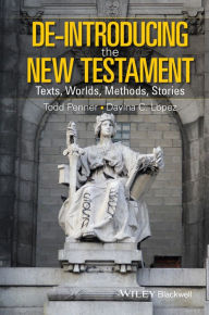 Title: De-Introducing the New Testament: Texts, Worlds, Methods, Stories, Author: Todd Penner