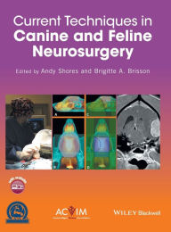 Title: Current Techniques in Canine and Feline Neurosurgery / Edition 1, Author: Andy Shores