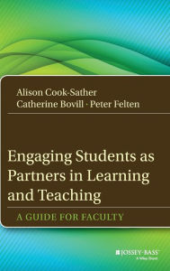 Title: Engaging Students as Partners in Learning and Teaching: A Guide for Faculty / Edition 1, Author: Alison Cook-Sather