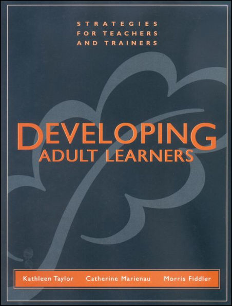 Developing Adult Learners: Strategies for Teachers and Trainers / Edition 1