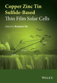 Title: Copper Zinc Tin Sulfide-Based Thin-Film Solar Cells, Author: Kentaro Ito