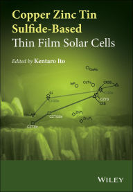 Title: Copper Zinc Tin Sulfide-Based Thin-Film Solar Cells, Author: Kentaro Ito