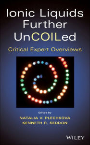 Title: Ionic Liquids further UnCOILed: Critical Expert Overviews / Edition 1, Author: Natalia V. Plechkova