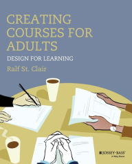 Title: Creating Courses for Adults: Design for Learning / Edition 1, Author: Ralf St. Clair