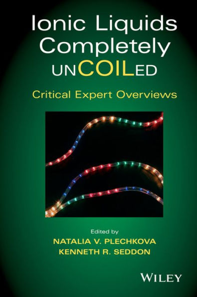 Ionic Liquids Completely UnCOILed: Critical Expert Overviews / Edition 1