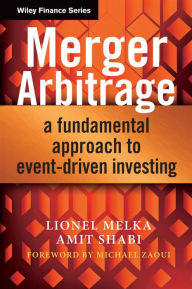 Title: Merger Arbitrage: A Fundamental Approach to Event-Driven Investing, Author: Lionel Melka