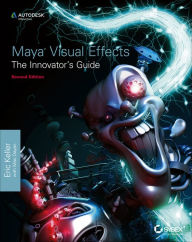 Title: Maya Visual Effects The Innovator's Guide: Autodesk Official Press, Author: Eric Keller