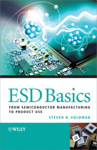 Title: ESD Basics: From Semiconductor Manufacturing to Product Use, Author: Steven H. Voldman